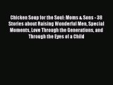 Download Chicken Soup for the Soul: Moms & Sons - 38 Stories about Raising Wonderful Men Special