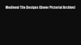 [Read PDF] Medieval Tile Designs (Dover Pictorial Archive) Free Books