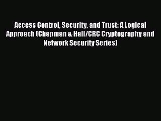 Read Access Control Security and Trust: A Logical Approach (Chapman & Hall/CRC Cryptography