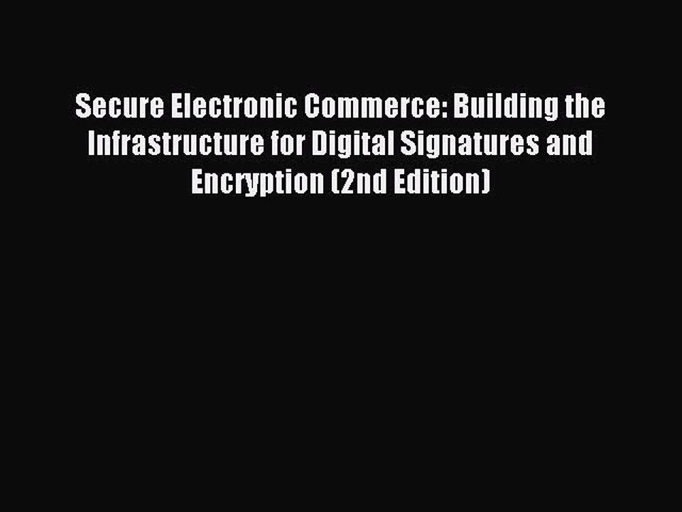 Read Secure Electronic Commerce: Building the Infrastructure for Digital Signatures and Encryption