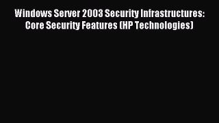 Read Windows Server 2003 Security Infrastructures: Core Security Features (HP Technologies)