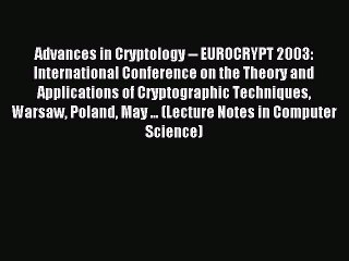 Read Advances in Cryptology -- EUROCRYPT 2003: International Conference on the Theory and Applications