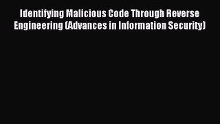Read Identifying Malicious Code Through Reverse Engineering (Advances in Information Security)