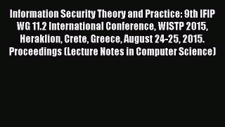 Read Information Security Theory and Practice: 9th IFIP WG 11.2 International Conference WISTP