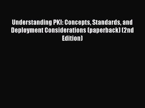 Download Understanding PKI: Concepts Standards and Deployment Considerations (paperback) (2nd