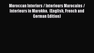 [Download] Moroccan Interiors / Interieurs Marocains / Interieurs in Marokko.  (English French