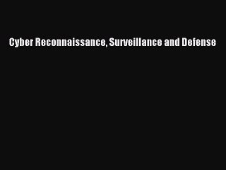 Read Cyber Reconnaissance Surveillance and Defense Ebook Free