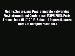 Read Mobile Secure and Programmable Networking: First International Conference MSPN 2015 Paris