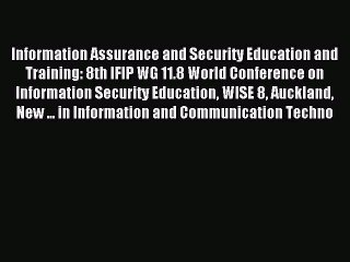 Read Information Assurance and Security Education and Training: 8th IFIP WG 11.8 World Conference