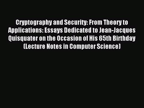 Download Cryptography and Security: From Theory to Applications: Essays Dedicated to Jean-Jacques