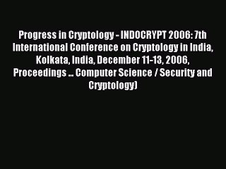 Read Progress in Cryptology - INDOCRYPT 2006: 7th International Conference on Cryptology in