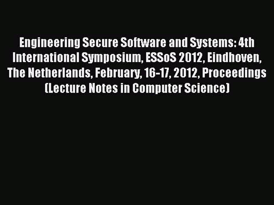 Read Engineering Secure Software and Systems: 4th International Symposium ESSoS 2012 Eindhoven