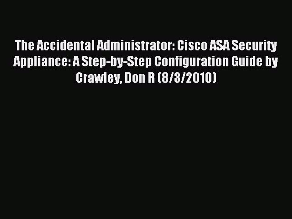 Read The Accidental Administrator: Cisco ASA Security Appliance: A Step-by-Step Configuration