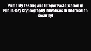 Read Primality Testing and Integer Factorization in Public-Key Cryptography (Advances in Information