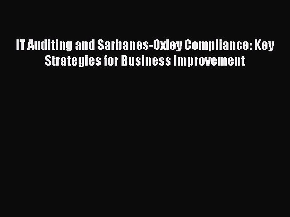 Read IT Auditing and Sarbanes-Oxley Compliance: Key Strategies for Business Improvement Ebook