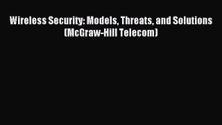 Read Wireless Security: Models Threats and Solutions (McGraw-Hill Telecom) PDF Free