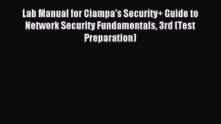 Read Lab Manual for Ciampa's Security+ Guide to Network Security Fundamentals 3rd (Test Preparation)