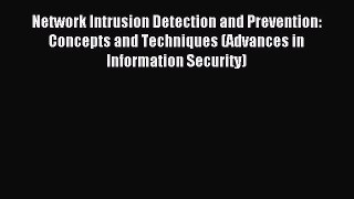 Read Network Intrusion Detection and Prevention: Concepts and Techniques (Advances in Information