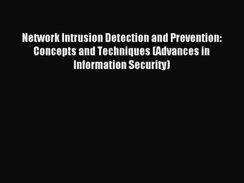 Read Network Intrusion Detection and Prevention: Concepts and Techniques (Advances in Information