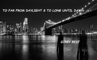 TO FAR PAST DAYLIGHT & TO LONG UNTIL DAWN- GIBSON 