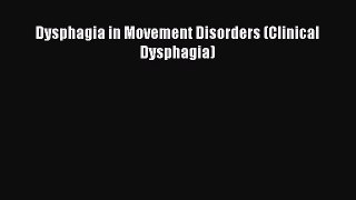 Read Dysphagia in Movement Disorders (Clinical Dysphagia) Ebook Free
