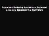 Read Promotional Marketing: How to Create Implement & Integrate Campaigns That Really Work