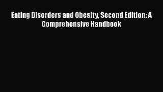 Download Eating Disorders and Obesity Second Edition: A Comprehensive Handbook PDF Online