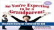 Collection Book So You re Expecting to be a Grandparent!: More than 50 Things You Should Know