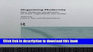 [PDF] Organizing Modernity: New Weberian Perspectives on Work, Organization and Society Popular