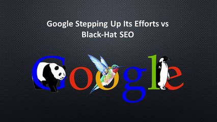 Google Stepping Up Its Efforts vs Black-Hat SEO