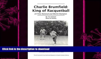 READ BOOK  Charlie Brumfield: King of Racquetball: The authorized biography of racquetball s