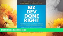 READ FREE FULL  Biz Dev Done Right: Demystifying The Sales Process And Achieving The Results You