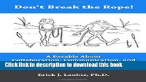 New Book Don t Break the Rope!: A Parable About Collaboration, Communication, and Teamwork in the