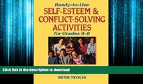 READ THE NEW BOOK Ready-to-Use Self-Esteem and Conflict Solving Activities for Grades 4-8 READ EBOOK