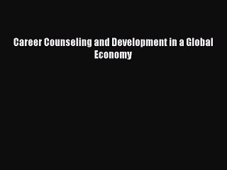 [PDF] Career Counseling and Development in a Global Economy Popular Colection