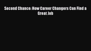 [PDF] Second Chance: How Career Changers Can Find a Great Job Full Colection