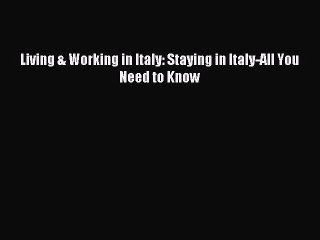 [PDF] Living & Working in Italy: Staying in Italy-All You Need to Know Popular Colection