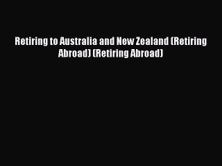 [PDF] Retiring to Australia and New Zealand (Retiring Abroad) (Retiring Abroad) Full Colection
