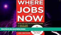 Big Deals  Where the Jobs Are Now: The Fastest-Growing Industries and How to Break Into Them  Free