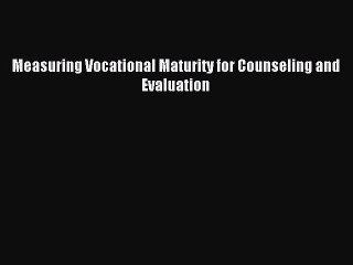 [PDF] Measuring Vocational Maturity for Counseling and Evaluation Full Online