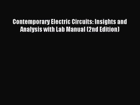 [PDF] Contemporary Electric Circuits: Insights and Analysis with Lab Manual (2nd Edition) Popular