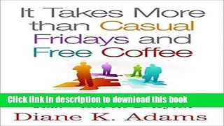 New Book It Takes More Than Casual Fridays and Free Coffee: Building a Business Culture That Works