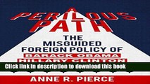 [PDF] A Perilous Path: The Misguided Foreign Policy of Barack Obama, Hillary Clinton and John