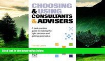 READ FREE FULL  Choosing and Using Consultants and Advisers: A Best Practice Guide to Making the