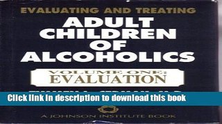 [PDF] Evaluating and Treating Adult Children of Alcoholics Vol. One: Evaluation Full Colection