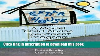 [PDF] Cedar House: A Model Child Abuse Treatment Program Popular Colection