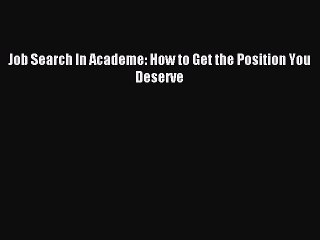 [PDF] Job Search In Academe: How to Get the Position You Deserve Popular Colection