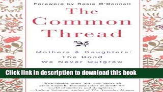 New Book The Common Thread: Mothers and Daughters: The Bond We Never Outgrow