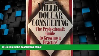 Big Deals  Million Dollar Consulting - the Professionals Guide to Growing a Practice  Free Full