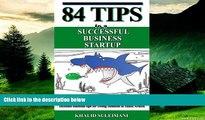 Must Have  84 Tips to a Successful Business Startup: Real Cases, and Business Examples.  Includes